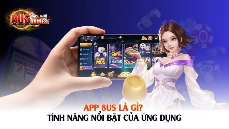 App 8US là gì? Tính năng nổi bật của ứng dụng 