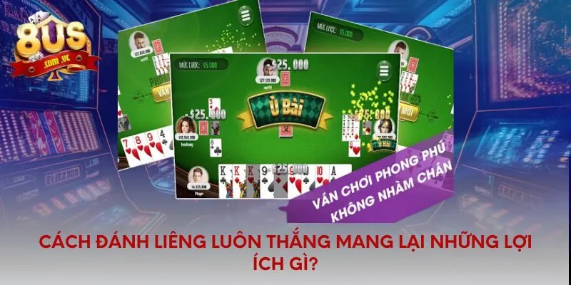 Cách đánh liêng luôn thắng mang lại những lợi ích gì?