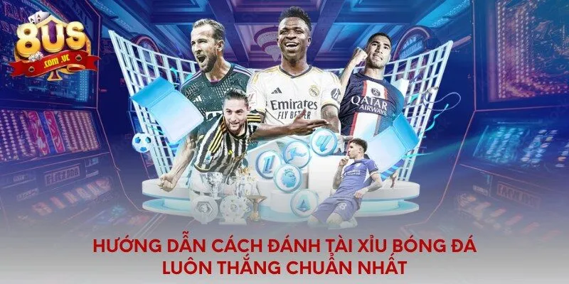 Hướng dẫn cách đánh tài xỉu bóng đá luôn thắng chuẩn nhất