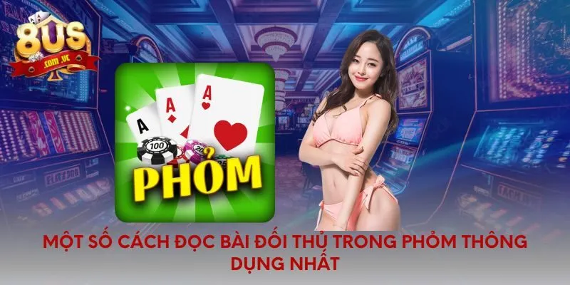 Một số cách đọc bài đối thủ trong phỏm thông dụng nhất