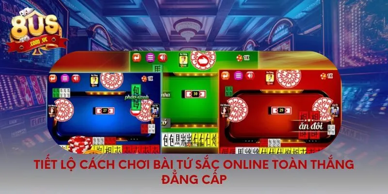 Tiết lộ cách chơi bài tứ sắc online toàn thắng đẳng cấp