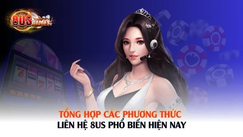 Tổng hợp các phương thức liên hệ 8US phổ biến hiện nay